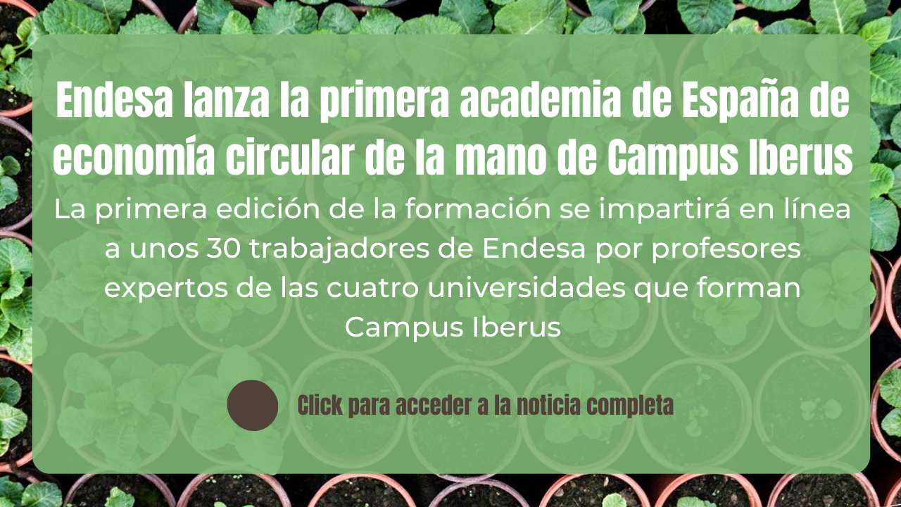 https://www.endesa.com/es/prensa/sala-de-prensa/noticias/eficiencia-energetica/economia-circular/economia-circular-academia-empleados-campus-iberus